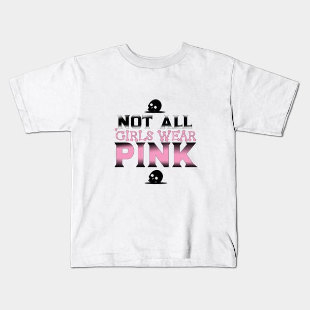 Not All Girls Wear Pink t-shirt, Funny saying, cute shirt, sassy saying, Custom tee, Word art, Font design, Gothic clothing, sassy girl Kids T-Shirt by AYar